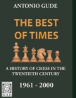 The Best of Times 1961-2000 : A History of Chess in the Twentieth Century - Book