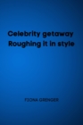 Celebrity getaway - Roughing it in style - Book
