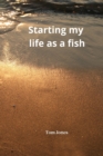 Starting my life as a fish - Book