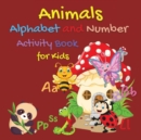 Animals Alphabet and Number Activity Book for Kids : Activity Coloring Books for Toddlers and Kids Ages 2, 3, 4 & 5 3 Year old Learning Activities Letter Practice for Kindergarten - Book