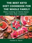 The Best Keto Diet Cookbook for the Whole Family : Make Cooking at Home Easier with Keto Diet Cookbook! - Book