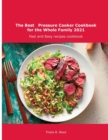 The Best Pressure Cooker Cookbook for the Whole Family 2021 : Fast and Easy recipes cookbook - Book
