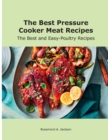 The Best Pressure Cooker Meat Recipes : The Best and Easy-Poultry Recipes - Book