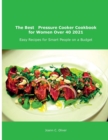 The Best Pressure Cooker Cookbook for Women Over 40 2021 : Easy Recipes for Smart People on a Budget - Book