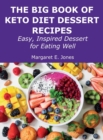 The Big Book of Keto Diet Dessert Recipes : Easy, Inspired Dessert for Eating Well - Book