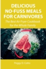 Delicious No-Fuss Meals for Carnivores : The Best Air Fryer Cookbook for the Whole Family - Book