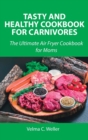 Tasty and Healthy Cookbook for Carnivores : The Ultimate Air Fryer Cookbook for Moms - Book