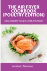 The Air Fryer Cookbook (Poultry Edition) : Easy, Healthy Recipes That Are Ready - Book
