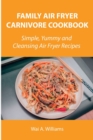 Family Air Fryer Carnivore Cookbook : Simple, Yummy and Cleansing Air Fryer Recipes - Book