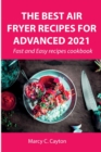 The Best Air Fryer Recipes for Advanced 2021 : Fast and Easy recipes cookbook - Book
