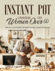 Instant Pot Cookbook For Women Over 60 : Delicious and Healthy Budget-Friendly Instant Pot Recipes - Book