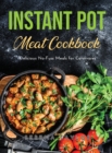 Instant Pot Meat Cookbook : Delicious No-Fuss Meals for Carnivores - Book