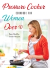 Pressure Cooker Cookbook for Women Over 40 : Easy Healthy Dinner Recipes - - Book