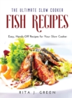 The Ultimate Slow Cooker Fish Recipes : Easy, Hands-Off Recipes for Your Slow Cooker - Book