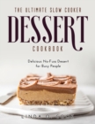 The Ultimate Slow Cooker Dessert Cookbook : Delicious No-Fuss Dessert for Busy People - Book