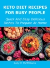Keto Diet Recipes for Busy People : Quick And Easy Delicious Dishes To Prepare At Home - Book