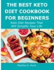 The Best Keto Diet Cookbook for Beginners : Keto Diet Recipes That Will Simplify Your Life - Book