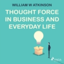 Thought Force In Business and Everyday Life - eAudiobook