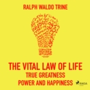 The Vital Law Of Life: True Greatness, Power and Happiness - eAudiobook