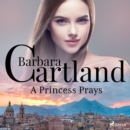 A Princess Prays (Barbara Cartland's Pink Collection 51) - eAudiobook