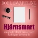 Hjarnsmart: din guide till ett lugnare och lyckligare (arbets)liv - eAudiobook