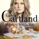 Milosc w hotelu Ritz - Ponadczasowe historie milosne Barbary Cartland - eAudiobook