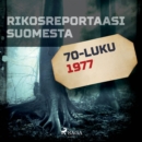 Rikosreportaasi Suomesta 1977 - eAudiobook