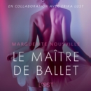 Le Maitre de ballet - Une nouvelle erotique : En collaboration avec Erika Lust - eAudiobook