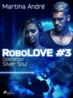 RoboLOVE #3 - Operation: Silver Soul - eBook