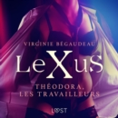 LeXuS : Theodora, les Travailleurs - Une dystopie erotique - eAudiobook