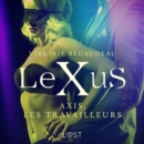 LeXuS : Axis, les Travailleurs - Une dystopie erotique - eAudiobook