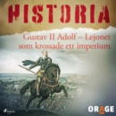 Gustav II Adolf - Lejonet som krossade ett imperium - eAudiobook