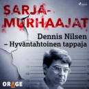 Dennis Nilsen - Hyvantahtoinen tappaja - eAudiobook