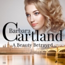 A Beauty Betrayed (Barbara Cartland's Pink Collection 132) - eAudiobook