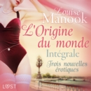 L'Origine du monde : Integrale - Trois nouvelles erotiques - eAudiobook