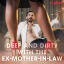 Deep and Dirty with the Ex-Mother-in-Law - eAudiobook