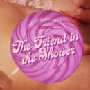 The Friend in the Shower - And Other Queer Erotic Short Stories from Cupido - eAudiobook