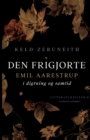 Den frigjorte. Emil Aarestrup i digtning og samtid - Book