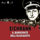 Eichmann : Il burocrate dell'olocausto - eAudiobook