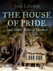 The House of Pride, and Other Tales of Hawaii - eBook