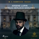 B. J. Harrison Reads Arsene Lupin versus Herlock Sholmes - eAudiobook
