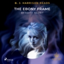 B. J. Harrison Reads The Ebony Frame - eAudiobook