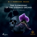 B. J. Harrison Reads The Flowering of the Strange Orchid - eAudiobook