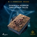 B. J. Harrison Reads The Dunwich Horror and Other Tales - eAudiobook