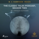 B. J. Harrison Reads The Classic Tales Podcast, Season Two - eAudiobook