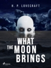 What the Moon Brings - eBook