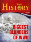 Biggest Blunders of WWII - eBook