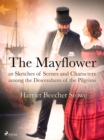 The Mayflower; or, Sketches of Scenes and Characters among the Descendants of the Pilgrims - eBook