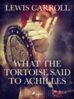 What the Tortoise Said to Achilles - eBook