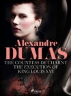The Countess de Charny: The Execution of King Louis XVI - eBook